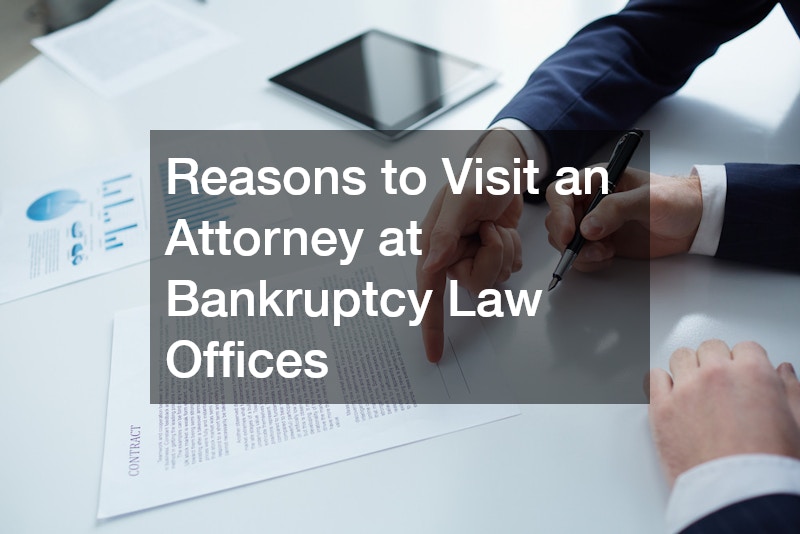 Reasons to Visit an Attorney at Bankruptcy Law Offices