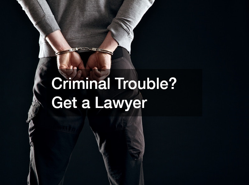 Criminal Trouble? Get a Lawyer