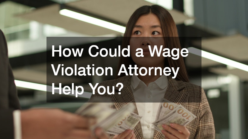 How Could a Wage Violation Attorney Help You?